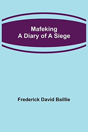 Mafeking: A Diary of a Siege von Alpha Editions
