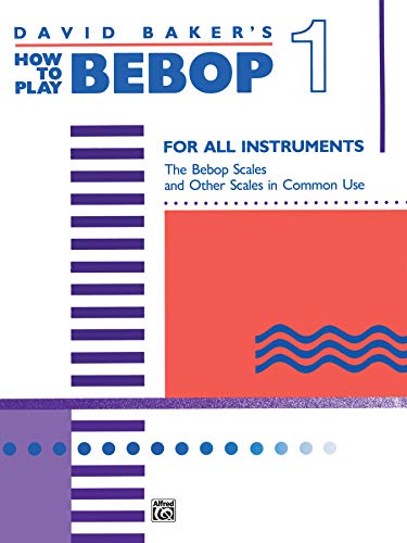 How to Play Bebop, Vol 1: For all instruments: The Bebop Scale and other Scales in Common Use von Alfred Music