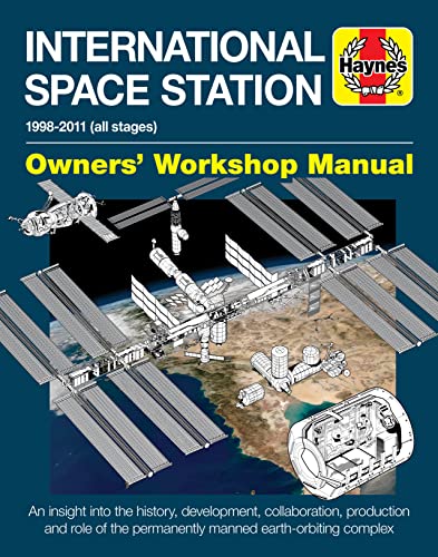 International Space Station: An Insight Into the History, Development, Collaboration, Production and Role of the Permanently Manned Earth-Orbiting: An ... Complex (Haynes Owners' Workshop Manual) von Haynes Publishing UK