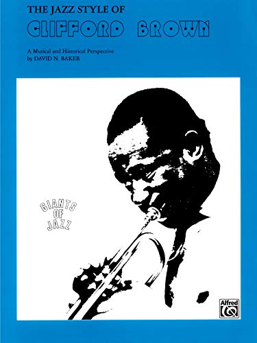 The Jazz Style of Clifford Brown: A Musical and Historical Perspective (Giants of Jazz)
