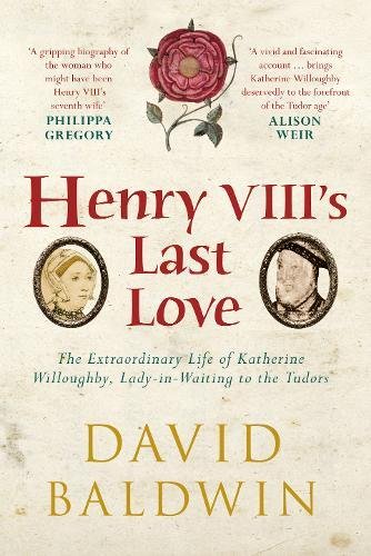 Henry VIII's Last Love: The Extraordinary Life of Katherine Willoughby, Lady in Waiting to the Tudors von Amberley Publishing