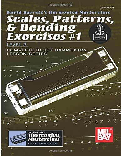 Scales, Patterns & Bending Exercises #1: Level 2, Complete Blues Harmonica Lesson Series: With Online Audio (David Barrett's Harmonica Masterclass, Level 2: Complete Blues Harmonica Lesson) von Mel Bay Publications, Inc.