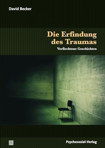 Die Erfindung des Traumas: Verflochtene Geschichten (Sachbuch Psychosozial) von Psychosozial Verlag GbR