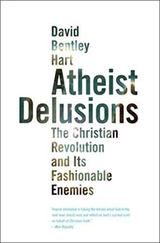 Atheist Delusions: The Christian Revolution and Its Fashionable Enemies von Yale University Press