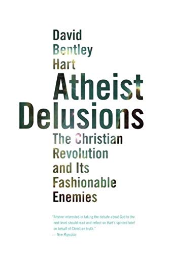 Atheist Delusions: The Christian Revolution and Its Fashionable Enemies