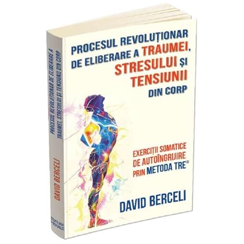 Procesul Revolutionar De Eliberare A Traumei. Stresului Si Tensiunii Din Corp von Herald