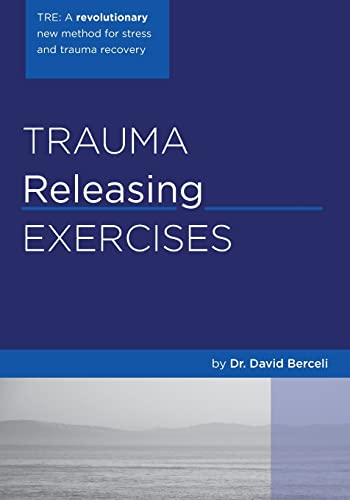 Trauma Releasing Exercises (TRE):: A revolutionary new method for stress/trauma recovery. von Booksurge Publishing