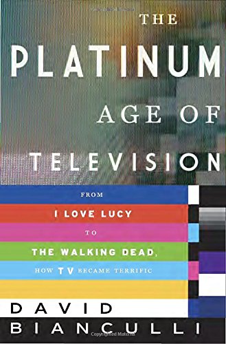 The Platinum Age of Television: From I Love Lucy to The Walking Dead, How TV Became Terrific von Doubleday