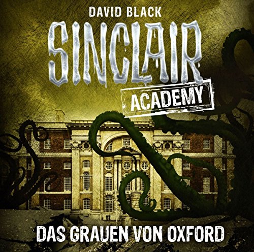 Sinclair Academy - Folge 05: Das Grauen von Oxford. (Die neuen Geisterjäger, Band 5)