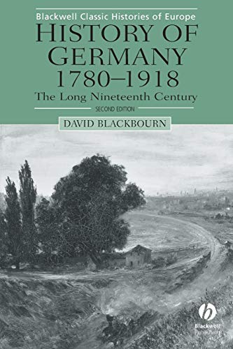 History of Germany 1780-1918: The Long Nineteenth Century, 2nd Edition (Blackwell Classic Histories of Europe)