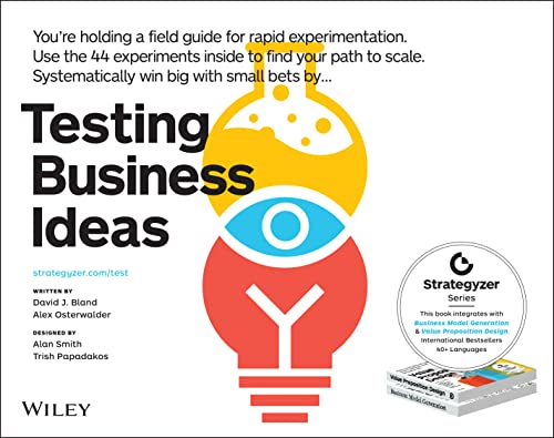 Testing Business Ideas: How to Get Fast Customer Feedback, Iterate Faster and Scale Sooner (The Strategyzer Series) von Wiley