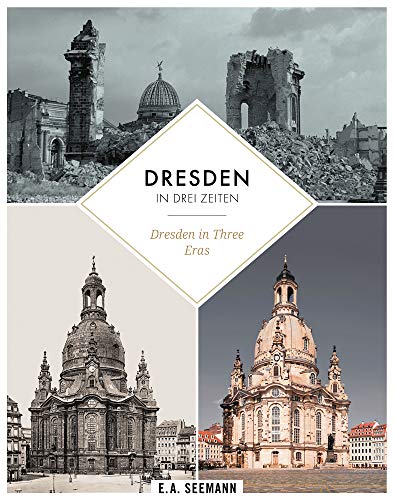 Dresden in 3 Zeiten / Dresden in three eras: Damals. Zerstört im Zweiten Weltkrieg. Heute | Then. Ruined during World War II. Nowadays von Seemann Henschel GmbH