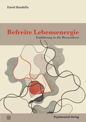 Befreite Lebensenergie: Einführung in die Biosynthese (Forum Körperpsychotherapie)