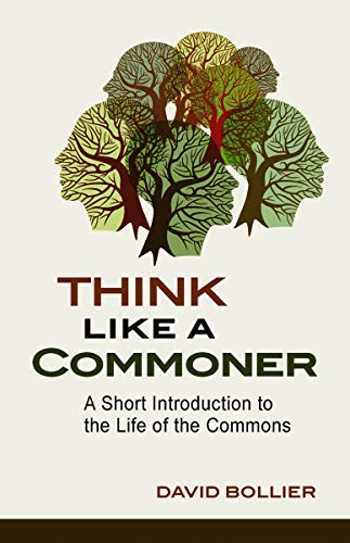 Think Like a Commoner: A Short Introduction to the Life of the Commons