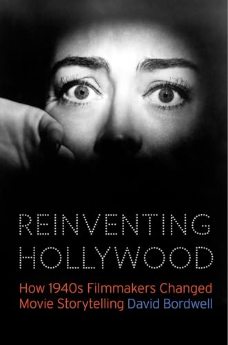 Reinventing Hollywood: How 1940s Filmmakers Changed Movie Storytelling von University of Chicago Press