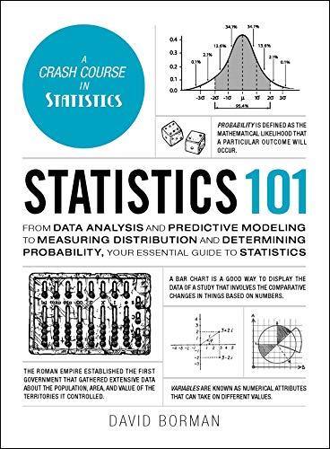 Statistics 101: From Data Analysis and Predictive Modeling to Measuring Distribution and Determining Probability, Your Essential Guide to Statistics (Adams 101 Series)