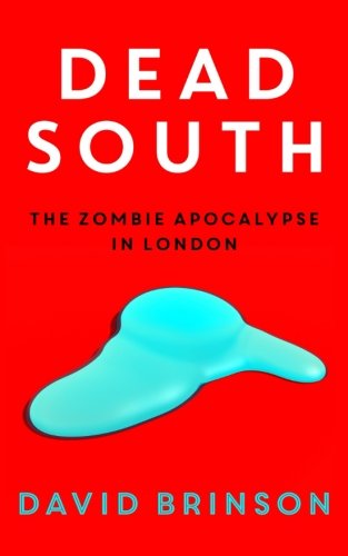 Dead South: The Zombie Apocalypse in London Dead South: The Zombie Apocalypse in London von CreateSpace Independent Publishing Platform