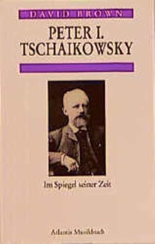 Peter I. Tschaikowsky. Im Spiegel seiner Zeit: (ATL 6211)