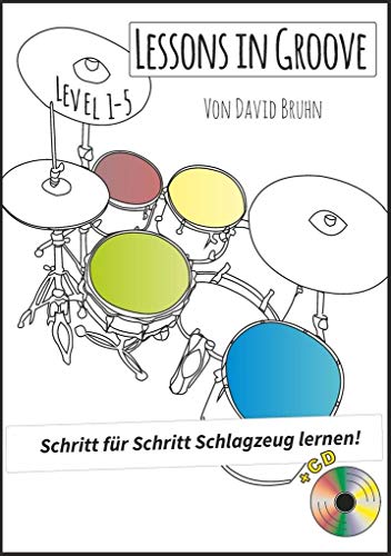 Lessons in Groove - Schritt für Schritt Schlagzeug lernen (+CD): Schlagzeugschule Level 1-5