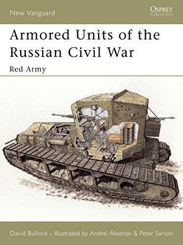 Armored Units of the Russian Civil War: Red Army (New Vanguard, 95)