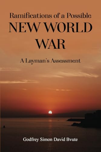 Ramifications of a Possible New World War: A Layman’s Assessment von imprint