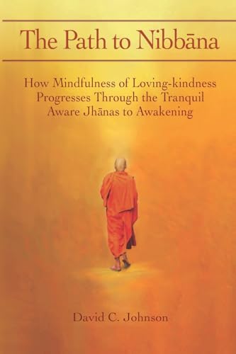 The Path to Nibbana: How Mindfulness of Loving-Kindness Progresses through the Tranquil Aware Jhanas to Awakening von Createspace Independent Publishing Platform
