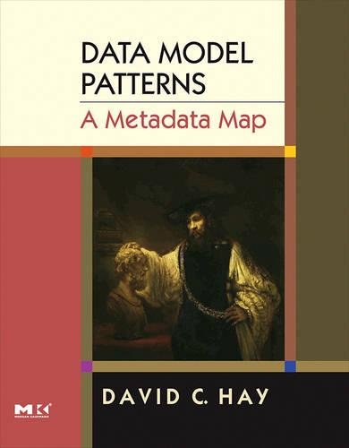 Data Model Patterns: A Metadata Map (The Morgan Kaufmann Series in Data Management Systems)