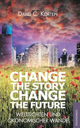 Change the Story, Change the Future: Weltsichten und ökonomischer Wandel