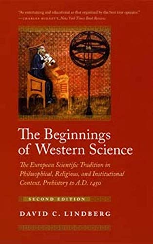 The Beginnings of Western Science: The European Scientific Tradition in Philosophical, Religious, and Institutional Context, Prehistory to A.D. 1450, Second Edition