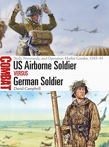 US Airborne Soldier vs German Soldier: Sicily, Normandy, and Operation Market Garden, 1943–44 (Combat, Band 33)
