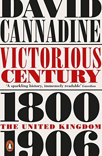 Victorious Century: The United Kingdom, 1800–1906 (Penguin History of Britain)