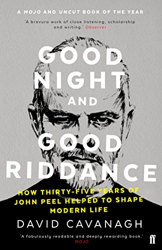Good Night and Good Riddance: How Thirty-Five Years of John Peel Helped to Shape Modern Life von Faber & Faber