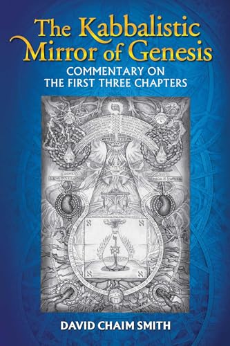 The Kabbalistic Mirror of Genesis: Commentary on the First Three Chapters