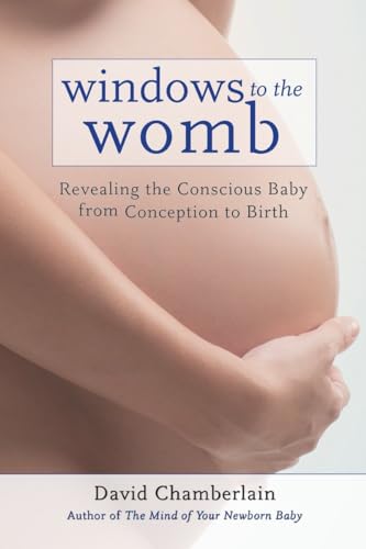 Windows to the Womb: Revealing the Conscious Baby from Conception to Birth von North Atlantic Books