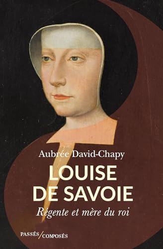 Louise de Savoie: Régente et mère du roi