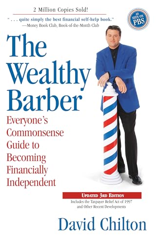 The Wealthy Barber, Updated 3rd Edition: Everyone's Commonsense Guide to Becoming Financially Independent The Wealthy Barber, Updated 3rd Edition: Everyone's Commonsense Guide to Becoming Financially Independent