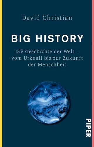 Big History: Die Geschichte der Welt - Vom Urknall bis zur Zukunft der Menschheit von PIPER
