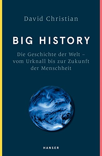 Big History: Die Geschichte der Welt - vom Urknall bis zur Zukunft der Menschheit von Hanser, Carl GmbH + Co.