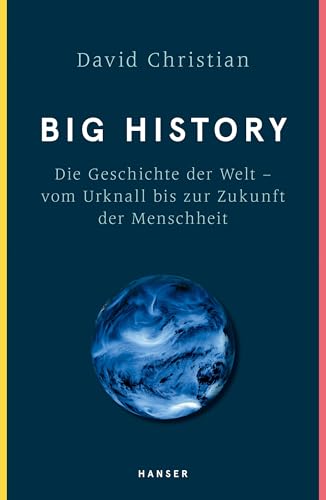 Big History: Die Geschichte der Welt - vom Urknall bis zur Zukunft der Menschheit von Hanser, Carl GmbH + Co.