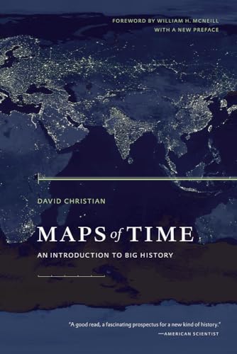 Maps of Time: An Introduction To Big History. Forew. by William H. McNeill (California World History Library, Band 2)