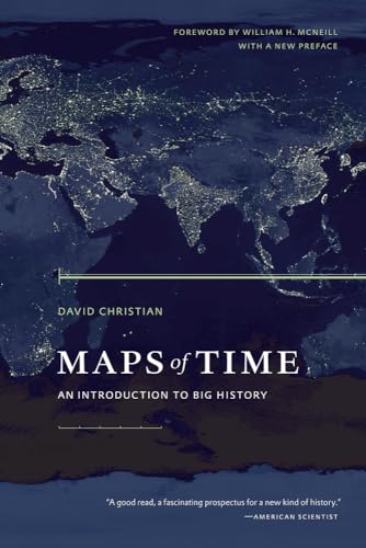 Maps of Time: An Introduction to Big History: An Introduction To Big History. Forew. by William H. McNeill (California World History Library, Band 2)