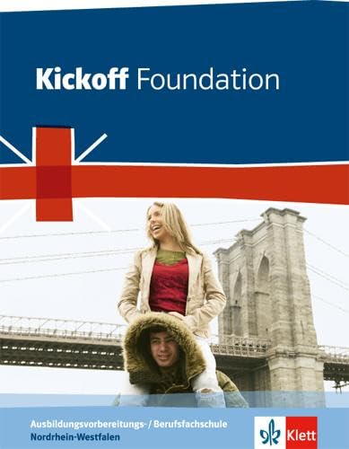 Kickoff Foundation Nordrhein-Westfalen. Englisch für die Ausbildungsvorbereitungs- und Berufsfachschule: Schulbuch: Englisch für die Ausbildungsvorbereitungsschule/Berufsfachschule
