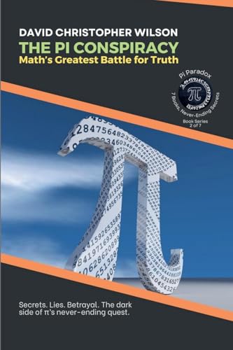 THE PI CONSPIRACY: Math's Greatest Battle for Truth: Secrets. Lies. Betrayal. The dark side of ¿'s never-ending quest. (Pi Paradox: 7 Books, Never-Ending Secrets, Band 2) von Knowledge Bridge Press