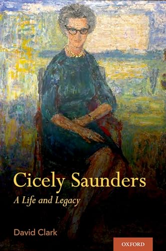 Cicely Saunders: A Life and Legacy von Oxford University Press, USA