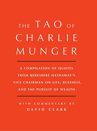 Tao of Charlie Munger: A Compilation of Quotes from Berkshire Hathaway's Vice Chairman on Life, Business, and the Pursuit of Wealth With Commentary by David Clark von Simon & Schuster