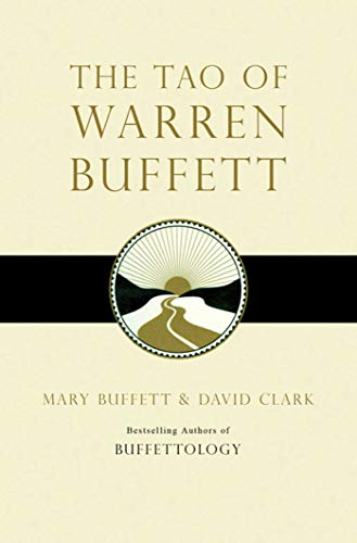 The Tao of Warren Buffett: Warren Buffett's Words of Wisdom: Warren Buffet's Words of Wisdom Explained The Tao of Warren Buffett: Warren Buffett's Words of Wisdom: Warren Buffet's Words of Wisdom Explained