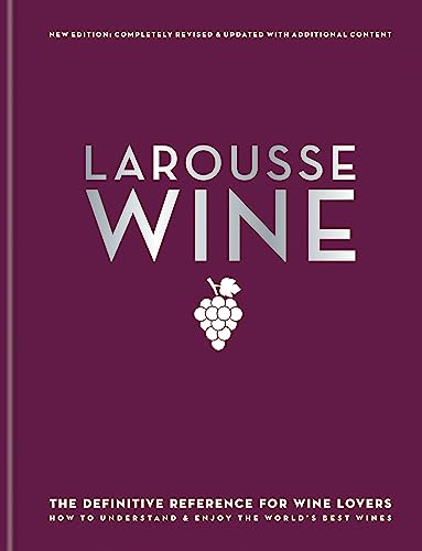 Larousse Wine: The definitve reference for wine lovers. How to understand & enjoy the world's best wines Larousse Wine: The definitve reference for wine lovers. How to understand & enjoy the world's best wines