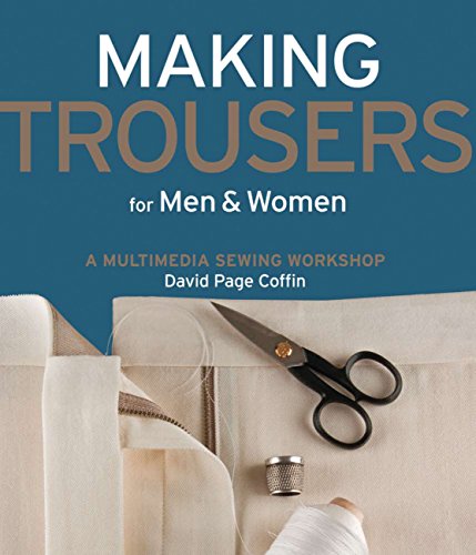 Making Trousers for Men & Women: A Multimedia Sewing Workshop von Creative Publishing International