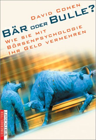 Bär oder Bulle?: Wie Sie mit Börsenpsychologie Ihr Geld vermehren