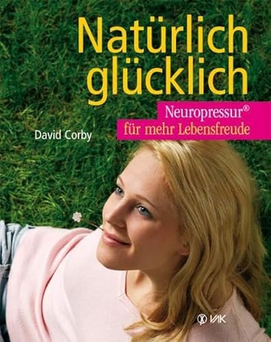 Natürlich glücklich: Neuropressur für mehr Lebensfreude von VAK